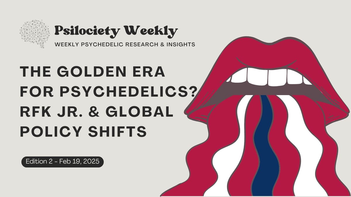 Psilociety Weekly: The Golden Era for Psychedelics? RFK Jr. & Global Policy Shifts