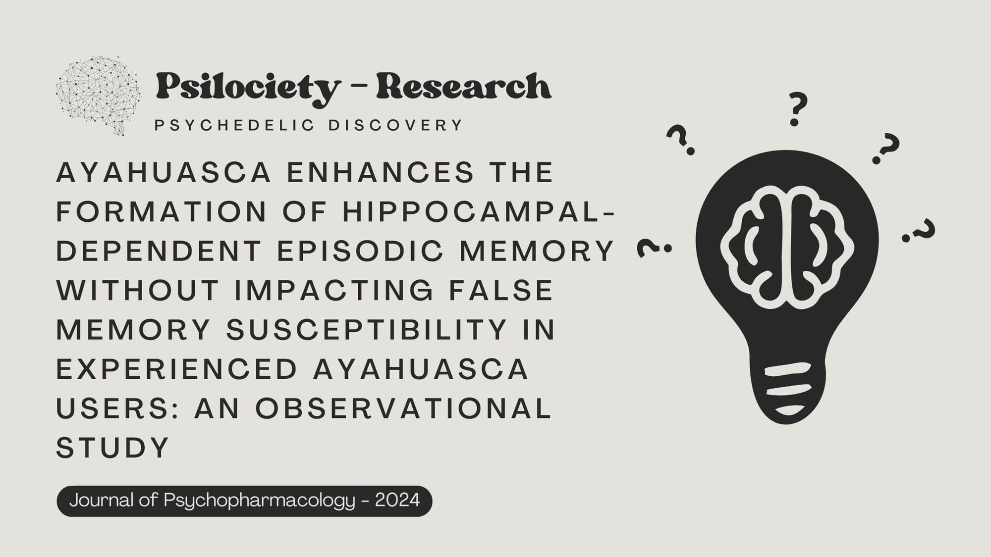 Ayahuasca enhances the formation of hippocampal-dependent episodic memory without impacting false memory susceptibility in experienced ayahuasca users: An observational study